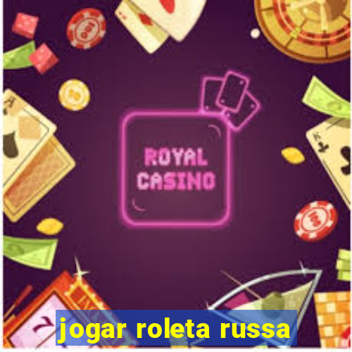 jogar roleta russa